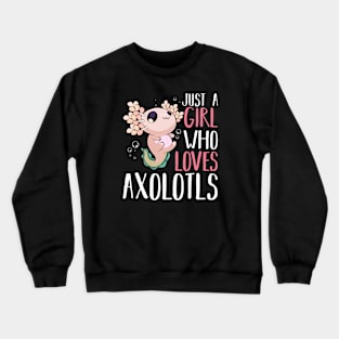 Axolotl - Just A Girl Who Loves Axolotls Crewneck Sweatshirt